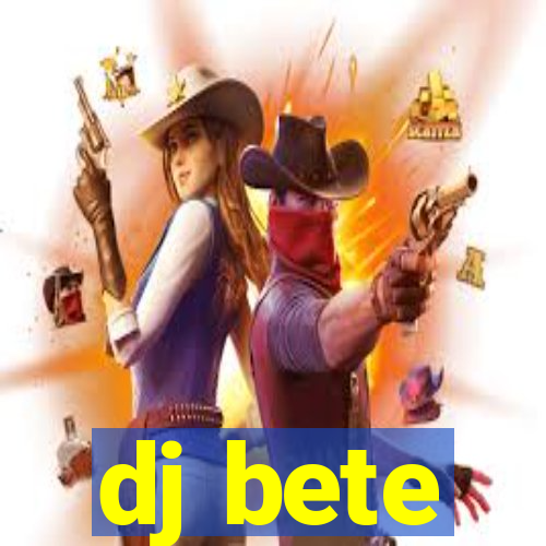 dj bete